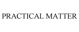 PRACTICAL MATTER trademark
