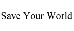 SAVE YOUR WORLD trademark
