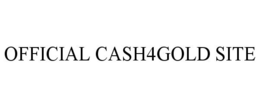 OFFICIAL CASH4GOLD SITE trademark
