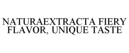NATURAEXTRACTA FIERY FLAVOR, UNIQUE TASTE trademark