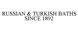 RUSSIAN & TURKISH BATHS SINCE 1892 trademark