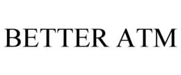 BETTER ATM trademark