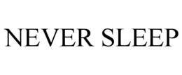 NEVER SLEEP trademark