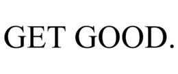 GET GOOD. trademark
