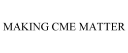 MAKING CME MATTER trademark