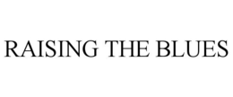 RAISING THE BLUES trademark
