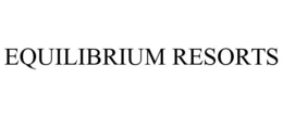 EQUILIBRIUM RESORTS trademark