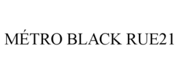MÉTRO BLACK RUE21 trademark