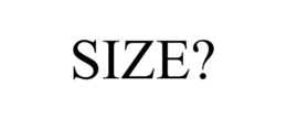 SIZE? trademark