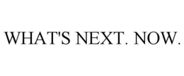 WHAT'S NEXT. NOW. trademark