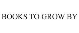 BOOKS TO GROW BY trademark
