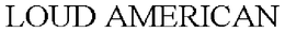 LOUD AMERICAN trademark