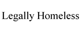 LEGALLY HOMELESS trademark