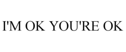 I'M OK YOU'RE OK trademark