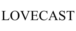 LOVECAST trademark