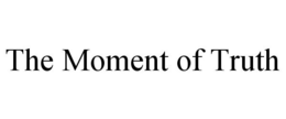 THE MOMENT OF TRUTH trademark