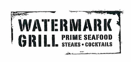 WATERMARK GRILL PRIME SEAFOOD STEAKS · COCKTAILS trademark