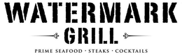 WATERMARK GRILL PRIME SEAFOOD · STEAKS · COCKTAILS trademark