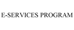 E-SERVICES PROGRAM trademark