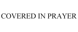COVERED IN PRAYER trademark