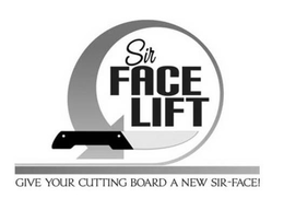 SIR FACE LIFT GIVE YOUR CUTTING BOARD A NEW SIR-FACE! trademark