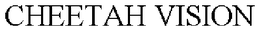 CHEETAH VISION trademark