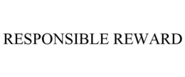 RESPONSIBLE REWARD trademark