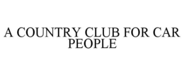 A COUNTRY CLUB FOR CAR PEOPLE trademark