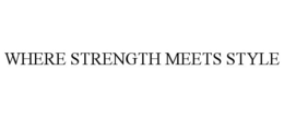 WHERE STRENGTH MEETS STYLE trademark