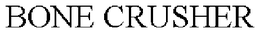 BONE CRUSHER trademark