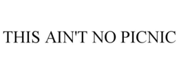 THIS AIN'T NO PICNIC trademark