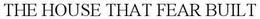 THE HOUSE THAT FEAR BUILT trademark