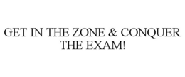 GET IN THE ZONE & CONQUER THE EXAM! trademark