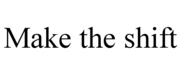 MAKE THE SHIFT trademark