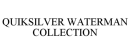 QUIKSILVER WATERMAN COLLECTION trademark