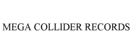 MEGA COLLIDER RECORDS trademark
