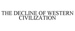 THE DECLINE OF WESTERN CIVILIZATION trademark