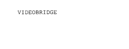 VIDEOBRIDGE trademark