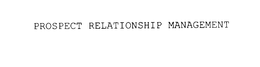 PROSPECT RELATIONSHIP MANAGEMENT trademark