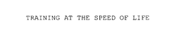 TRAINING AT THE SPEED OF LIFE trademark