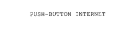 PUSH-BUTTON INTERNET trademark