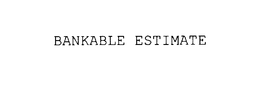 BANKABLE ESTIMATE trademark