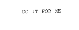 DO IT FOR ME trademark