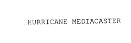 HURRICANE MEDIACASTER trademark