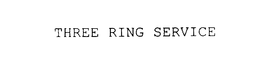 THREE RING SERVICE trademark