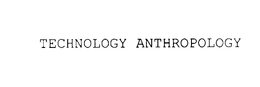 TECHNOLOGY ANTHROPOLOGY trademark