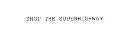 SHOP THE SUPERHIGHWAY trademark