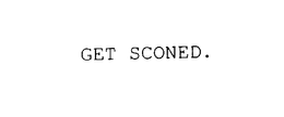 GET SCONED. trademark