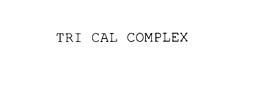 TRI CAL COMPLEX trademark