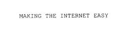 MAKING THE INTERNET EASY trademark
